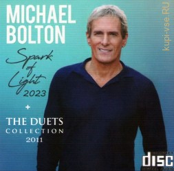Michael Bolton - Spark of Light (2023) + The Duets Collection (2011) (ПОП/РОК) (CD)