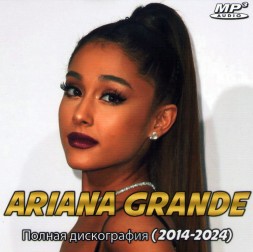 Ariana Grande - Полная дискография (2014-2024)