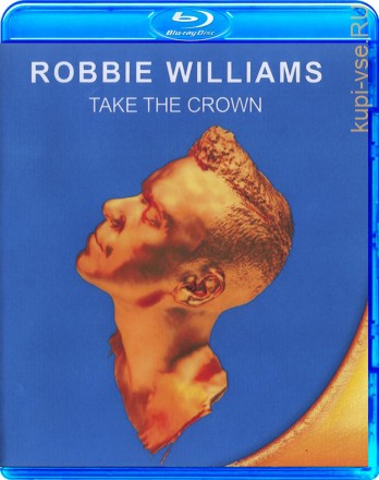 Robbie Williams Take the crown на BluRay