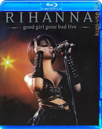Rihanna Good girl gone bad live на BluRay