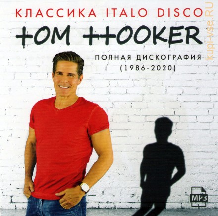 Tom Hooker - Полная дискография (1986-2020) (Классика Italo Disco)